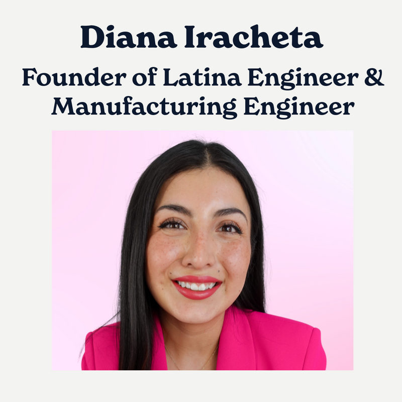 Diana Iracheta: Founder of Latina Engineer and Manufacturing Engineer