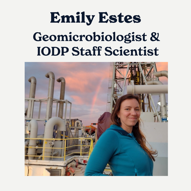 Dr. Emily Estes: Geomicrobiologist & IODP (International Ocean Discovery Program) Staff Scientist