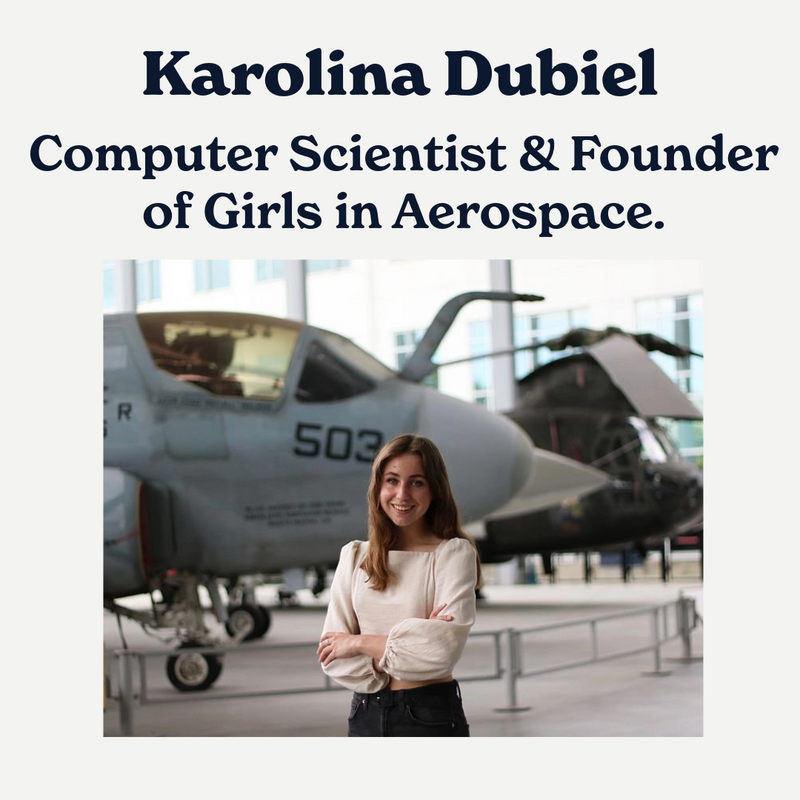 Karolina Dubiel: Computer Scientist & Founder of Girls in Aerospace