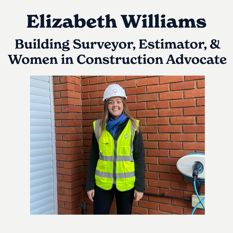 Elizabeth Williams: Building Surveyor, Estimator, Supply Chain Assistant, & Women in Construction Advocate