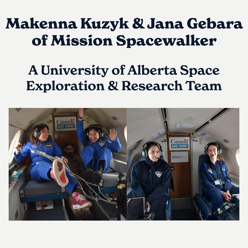 Makenna Kuzyk & Jana Gabera of Mission Spacewalker: A University of Alberta Space Exploration & Research Team