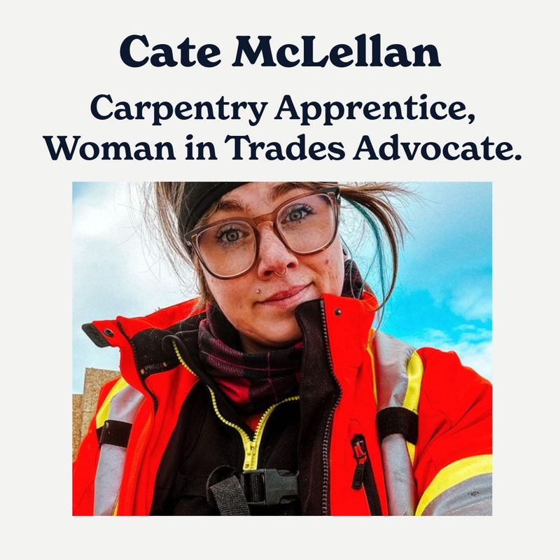 Cate McLellan: Carpentry Apprentice & Women in Trades Advocate